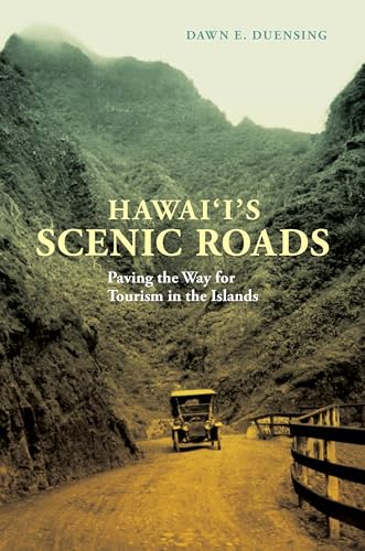 Hawai`i's Scenic Roads: Paving the Way for Tourism in the Islands von University of Hawaii Press